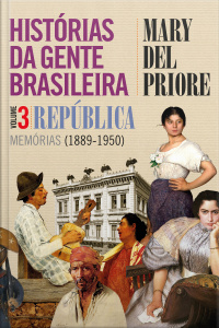 Histórias da gente brasileira, Volume 3: República - Memórias (1889 a 1950)