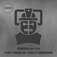 DWBRcast 175 - Série Clássica: The Tomb of the Cybermen! Cyberterror em Telos!