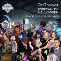 OffTopicast Especial de Halloween 01 – É nois que voa, Bruxão!