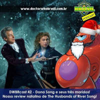 DWBRcast 42 – Dona Song e seus três maridos! Nosso review natalino de The Husbands of River Song!