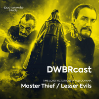 DWBRcast Time Lord Victorious 08 - Master Thief / Lesser Evils