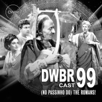DWBRcast 99 – Série Clássica: (No passinho do) The Romans!