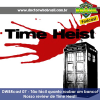 DWBRcast 07 – Tão fácil quanto roubar um banco – Nosso review de Time Heist!
