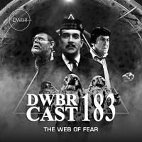 DWBRcast 183 - Série Clássica: The Web of Fear! O Retorno da Grande Inteligência!