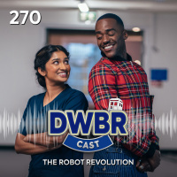 DWBRcast 270 - The Robot Revolution!