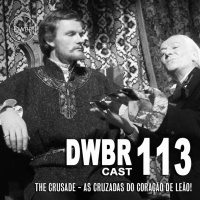 DWBRcast 113 – Série Clássica: The Crusade – As Cruzadas do Coração de Leão!