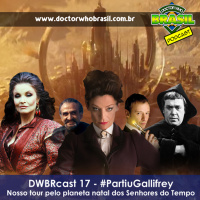 DWBRcast 17 – Partiu Gallifrey! Nosso Tour pelo planeta natal dos Senhores do Tempo!