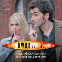 DWBRcast 150 – Revisitando Fear Her! Desenha um arco iro!