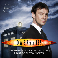 DWBRcast 189 - Revisitando The Sound of Drums amp Last of the Time Lords! Enfrentando o ano que nunca existiu!