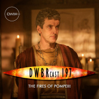 DWBRcast 197 - The Fires of Pompeii!