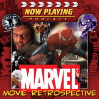Now Playing Presents: The Marvel Comic Book Movie Retrospective Series