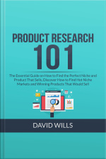 Product Research 101: The Essential Guide On How To Find The Perfect Niche And Product That Sells, Discover How To Find Hot Niche Markets And Winning Products That Would Sell