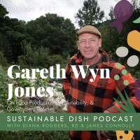 Gareth Wyn Jones on Food Production, Sustainability,  Building a Better World on Our Bellies