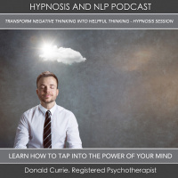 Episode 72 - Transforming Negative Thinking Into Helpful Thinking - Hypnosis Session