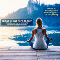 Episode 31 - Hidden Hypnotists, Positive Suggestion  Ego Strengthening