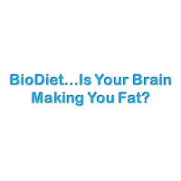 BioDiet…Is Your Brain Making You Fat?