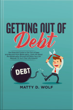 Getting Out Of Debt: The Essential Guide To Get Out Of Debt And Recover From Bankruptcy, Learn All About The Bankruptcy Process And How You Can Recover To Turn Your Life Around