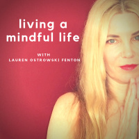 SERIES 2 Episode 23 A Mindful Life with Lauren Ostrowski Fenton The pathway to enlightenment does not include red shiny cars