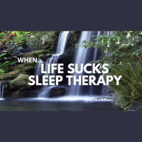 WHEN LIFE SUCKS SLEEP THERAPY GUIDED SLEEP MEDITATION