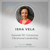 Ep 101: Conscious Vibrational Leadership with Isha Vela