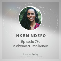 Ep 79: Alchemical Resilience with Nkem Ndefo