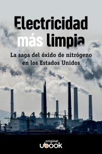 Electricidad más limpia - La saga del óxido de nitrógeno en los Estados Unidos