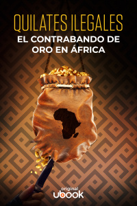 Quilates ilegales - El contrabando de oro en África  