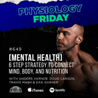 Physiology Friday: [Mental Health] A 6 Step Approach Connecting Mind, Body, and Nutrition w/ Anders Varner, Doug Larson, Travis Mash and Dan Garner