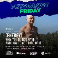 Physiology Friday: ​​[ENERGY] Why You Do Not Have It and How to Get Tons of It w/ Anders Varner, Doug Larson, Travis Mash and Dan Garner Barbell Shrugged