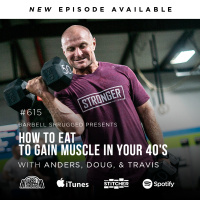 How to Eat to Gain Muscle in Your 40’s w/ Anders Varner, Doug Larson, and Coach Travis Mash Barbell Shrugged #615