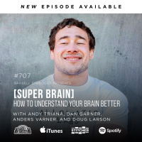 [Super Brain] How to Understand Your Brain Better w/ Andy Triana, Dan Garner, Anders Varner, and Doug Larson #707