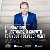 Foundations, Milestones, and Growth for Youth Development w/ Dr. Matt Otteman, DC, Anders Varner, and Doug Larson #747