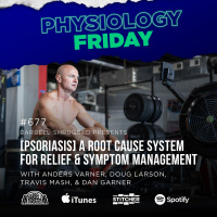 Physiology Friday: [Psoriasis] A 3-Step System to Find Root Cause, Relief, and Symptom Management w/ Anders Varner, Doug Larson, Travis Mash, and Dan Garner