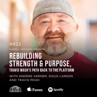 Rebuilding Strength and Purpose, Travis Mashs Path Back to the Platform w/ Anders Varner, Travis Mash and Doug Larson #822