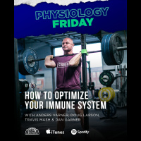 Physiology Friday: [Immune System] Why Optimal Nutrition Starts with the Immune System w/ Anders Varner, Doug Larson, Coach Travis Mash and Dan Garner