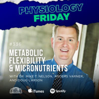 Physiology Friday: Metabolic Flexibility and Micronutrients w/ Dr. Mike T Nelson