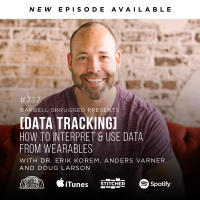 [Data Tracking] How to Interpret and Use Data from Wearables w/ Dr. Erik Korem, Anders Varner and Doug Larson #717