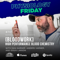 Physiology Friday: [Blood Work] High Performance Blood Chemistry w/ Dan Garner, Anders Varner, and Doug Larson