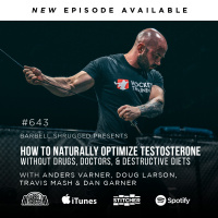 [Testosterone] How to Naturally Optimize Testosterone Without Drugs, Doctors, and Destructive Diets w/ Anders Varner, Doug Larson, Coach Travis Mash and Dan Garner Barbell Shrugged #643