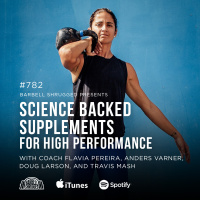 Science Backed Supplements for High Performance w/ Coach Flavia Pereira, Anders Varner, Doug Larson, and Travis Mash #782