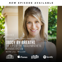[Body By Breath] The 5 P’s of the Parasympathetic Nervous System w/ Jill Miller, Anders Varner, Doug Larson, and Coach Travis Mash #683