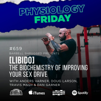 Physiology Friday: [LIBIDO] The Biochemistry of Improving Your Sex Drive w/ Anders Varner, Doug Larson, Travis Mash and Dan Garner Barbell Shrugged