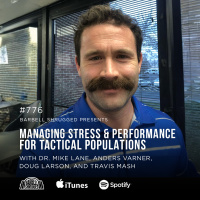 Managing Stress and Performance for Tactical Populations w/ Dr. Mike Lane, Anders Varner, Doug Larson, and Travis Mash #776