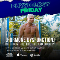 Physiology Friday: [Hormone Dysfunction] Birth Control, TRT, HRT, and Toxicity w/ Anders Varner, Doug Larson, Coach Travis Mash and Dan Garner