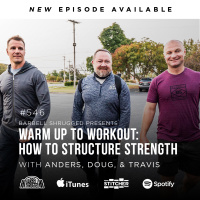 Warm Up to Workout: How to Structure Strength w/ Anders Varner, Doug Larson, and Coach Travis Mash - Barbell Shrugged #546