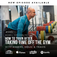 Training After Time Off and Finding New PR’s Anders Varner, Doug Larson, and Coach Travis Mash Barbell Shrugged #585