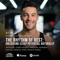 The Rhythm of Rest: Unlocking Sleep Potential Naturally w/ Dr. Chris Perry, Anders Varner, Doug Larson, and Travis Mash #778