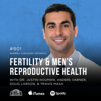 Fertility and Mens Reproductive Health w/ Drew Manning, Anders Varner, Doug Larson, and Travis Mash #801