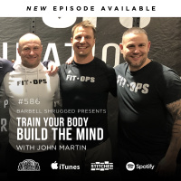 Train Your Body, Build the Mind w/ John Martin Anders Varner, Doug Larson, and Coach Travis Mash Barbell Shrugged #586
