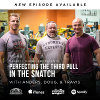 Perfecting the Third Pull in the Snatch w/Anders Varner, Doug Larson, and Coach Travis Mash - Barbell Shrugged #548